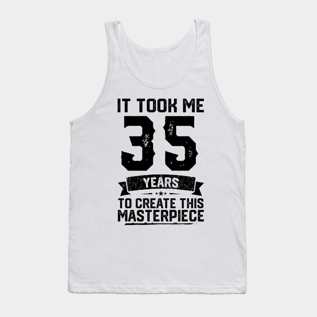 It Took Me 35 Years To Create This Masterpiece 35th Birthday Tank Top by ClarkAguilarStore